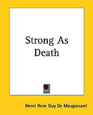 Strong As Death(English, Paperback, De Maupassant Henri Rene Guy)