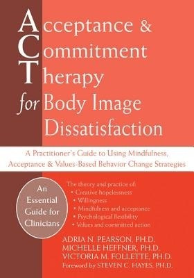 Acceptance and Commitment Therapy for Body Image Dissatisfaction(English, Paperback, Pearson Adria)