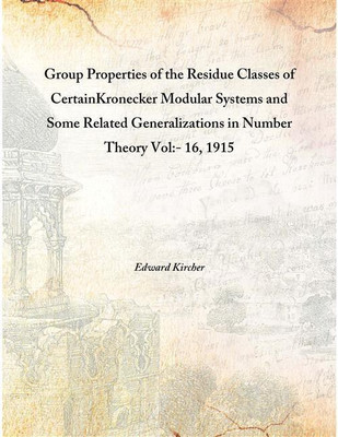 Group Properties Of The Residue Classes Of Certainkronecker Modular Systems And Some Related Generalizations In Number Theory Vo(English, Hardcover, Edward Kircher)