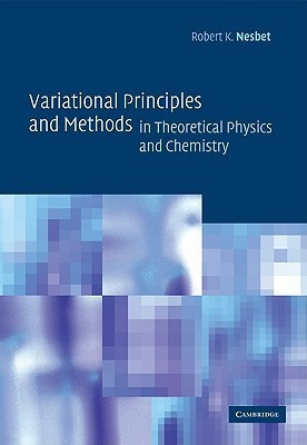 Variational Principles and Methods in Theoretical Physics and Chemistry New Ed Edition(English, Paperback, Robert K. Nesbet)
