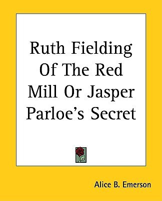 Ruth Fielding Of The Red Mill Or Jasper Parloe's Secret(English, Paperback, Emerson Alice B.)