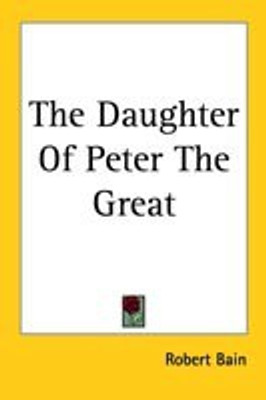 The Daughter of Peter the Great(English, Paperback, Bain Robert Etc)