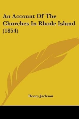 An Account Of The Churches In Rhode Island (1854)(English, Paperback, Jackson Henry)