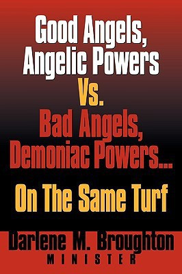 Good Angels, Angelic Powers vs. Bad Angels Demoniac Powers... on the Same Turf(English, Paperback, Broughton Darlene M)