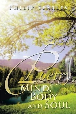 Poetry for the Mind, Body and Soul(English, Paperback, Searles Philip)