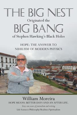 The Big Nest Originated the Big Bang of Stephen Hawking's Black Holes  - Hope The Answer to the Nihilism of Modern Physics(English, Paperback, Moreira William)