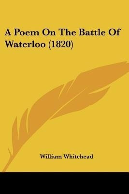 A Poem On The Battle Of Waterloo (1820)(English, Paperback, Whitehead William)