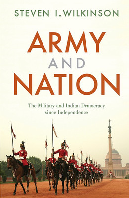 Army and Nation: The Military and Indian Democracy since Independence(English, Paperback, Steven I. Wilkinson)