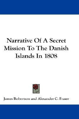 Narrative Of A Secret Mission To The Danish Islands In 1808(English, Paperback, Robertson James)