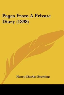Pages From A Private Diary (1898)(English, Paperback, Beeching Henry Charles)