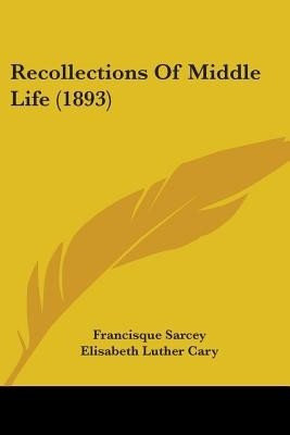 Recollections Of Middle Life (1893)(English, Paperback, Sarcey Francisque)