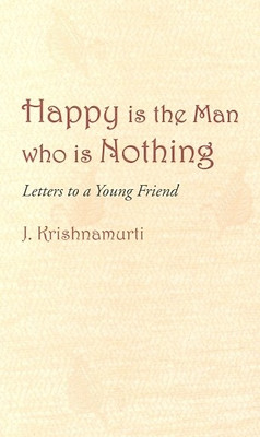 Happy is the Man Who is Nothing(English, Undefined, Krishnamurti J.)