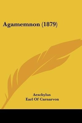 Agamemnon (1879)(English, Paperback, Aeschylus)