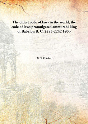 The oldest code of laws in the world,the code of laws promulgated ammurabi king of Babylon B. C. 2285-2242(English, Hardcover, C. H. W. Johns)