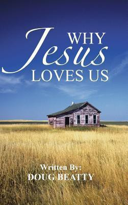 Why Jesus Loves Us(English, Hardcover, Beatty Doug)
