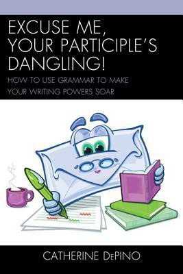 Excuse Me, Your Participle's Dangling(English, Hardcover, DePino Catherine)