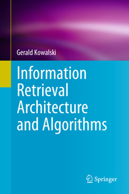 Information Retrieval Architecture and Algorithms 1st  Edition(English, Paperback, Gerald Kowalski)