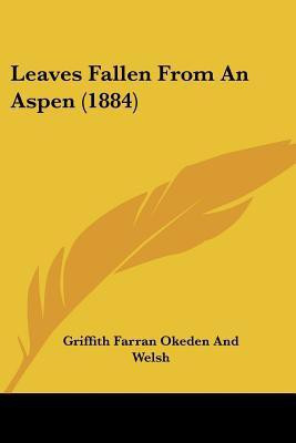 Leaves Fallen From An Aspen (1884)(English, Paperback, Griffith Farran Okeden, Welsh)