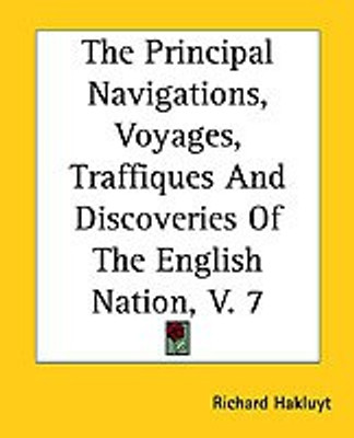 The Principal Navigations, Voyages, Traffiques And Discoveries Of The English Nation, V. 7(English, Paperback, Hakluyt Richard)