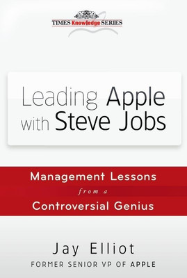 Leading Apple with Steve Jobs: Management Lessons from a Controversial Genius(English, Hardcover, Jay Elliot)