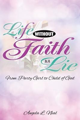 Life Without Faith Is a Lie(English, Paperback, Neal Angela L)