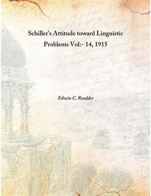 Schiller'S Attitude Toward Linguistic Problems Vol:- 14, 1915 [Hardcover](English, Hardcover, Edwin C. Roedder)
