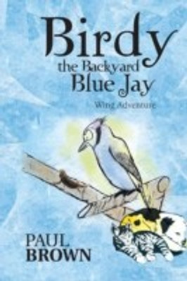 Birdy the Backyard Blue Jay(English, Paperback, Brown Paul)