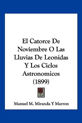 El Catorce De Noviembre O Las Lluvias De Leonidas Y Los Ciclos Astronomicos (1899)(Spanish, Paperback, Marron Manuel M Miranda y)