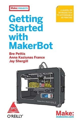 Getting Started with MakerBot 1st  Edition(English, Paperback, Jay Shergill, Bre Pettis, Anna Kaziunas France)