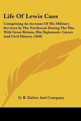 Life Of Lewis Cass(English, Paperback, G. B. Zieber, Company)