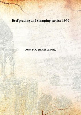 Beef grading and stamping service(English, Hardcover, Davis, W. C. (Walter Cochran), 1876-1934)
