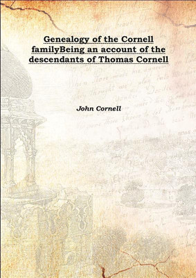Genealogy of the Cornell familyBeing an account of the descendants of Thomas Cornell 1902(English, Hardcover, John Cornell)