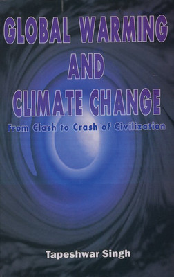Global Warming and Climate Change (From Clash to Crash of Civilization)(English, Paperback, Tapeshwar Singh)