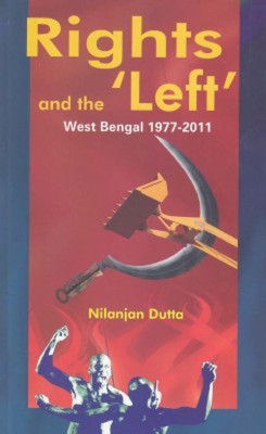 Rights and the 'Left' West Bengal 1977 - 2011(English, Paperback, Nilanjan Dutta)