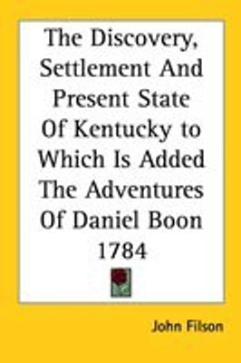The Discovery, Settlement And Present State Of Kentucky to Which Is Added The Adventures Of Daniel Boon 1784(English, Paperback, Filson John)