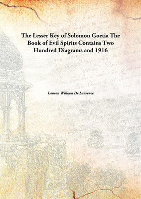 The Lesser Key Of Solomon Goetiathe Book Of Evil Spirits Contains Two Hundred Diagrams And(English, Hardcover, Lauron William De Laurence)