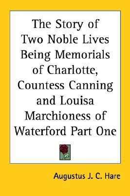 The Story of Two Noble Lives Being Memorials of Charlotte, Countess Canning and Louisa Marchioness of Waterford Part One(English, Paperback, Hare Augustus J. C.)