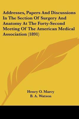 Addresses, Papers And Discussions In The Section Of Surgery And Anatomy At The Forty-Second Meeting Of The American Medical Association (1891)(English, Paperback, Marcy Henry O)