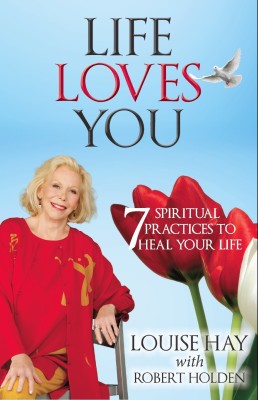 Life Loves You  - 7 Spiritual Practices to Heal Your Life(English, Paperback, Louise L. Hay Robert Holden Ph. D.)