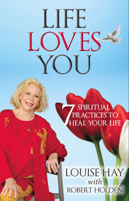 Life Loves You  - 7 Spiritual Practices to Heal Your Life(English, Paperback, Louise L. Hay Robert Holden Ph. D.)