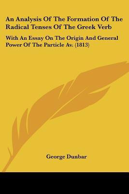 An Analysis Of The Formation Of The Radical Tenses Of The Greek Verb(English, Paperback, Dunbar George)