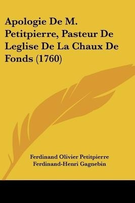 Apologie De M. Petitpierre, Pasteur De Leglise De La Chaux De Fonds (1760)(English, Paperback, Petitpierre Ferdinand Olivier)
