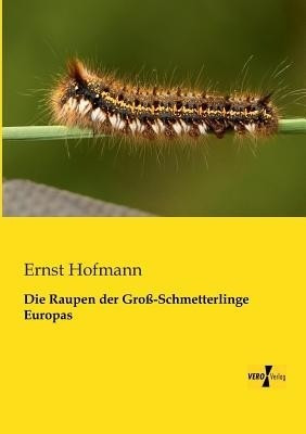 Die Raupen der Gross-Schmetterlinge Europas(German, Paperback, Hofmann Ernst)