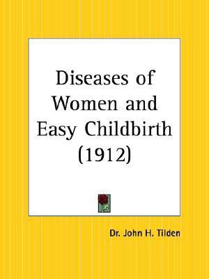 Diseases of Women and Easy Childbirth (1912)(English, Paperback, Tilden John H.)
