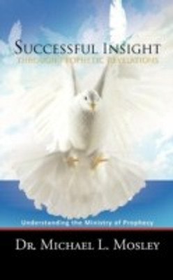Successful Insight Through Prophetic Revelations(English, Paperback, Mosley Dr. Michael L.)