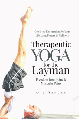 Therapeutic Yoga for the Layman  - Freedom from Joint & Muscular Pains(English, Paperback, G S Sandhu)
