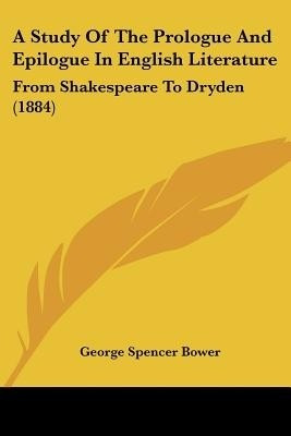 A Study Of The Prologue And Epilogue In English Literature(English, Paperback, Bower George Spencer)