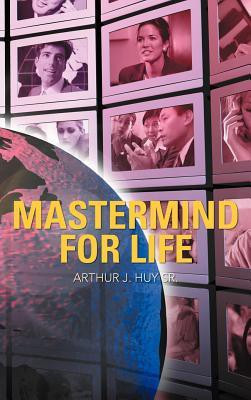 Mastermind for Life(English, Hardcover, Huy Arthur J Sr)