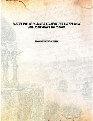 Plato's use of fallacy a study of the Euthydemus and some other dialogues(English, Paperback, Rosamond Kent Sprague)