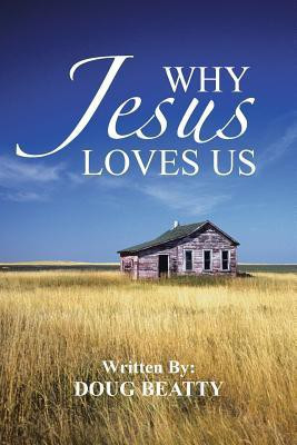 Why Jesus Loves Us(English, Paperback, Beatty Doug)